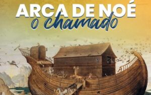 ARCA DE NOÉ – O CHAMADO